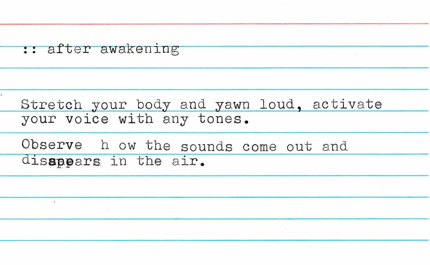 A typed index card headed ":: after awakening": "Stretch your body and yawn loud, activate your voice with any tones. Observe how the sounds come out and disappear in the air."