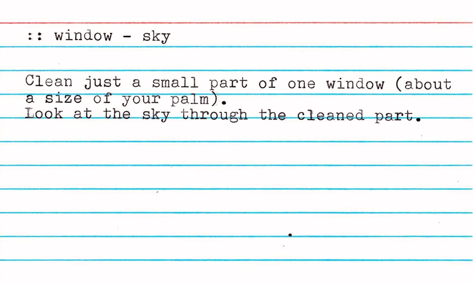 A typed index card headed ":: window - sky": "Clean just a small part of one window (about a size of your palm). Look at the sky through the cleaned part."