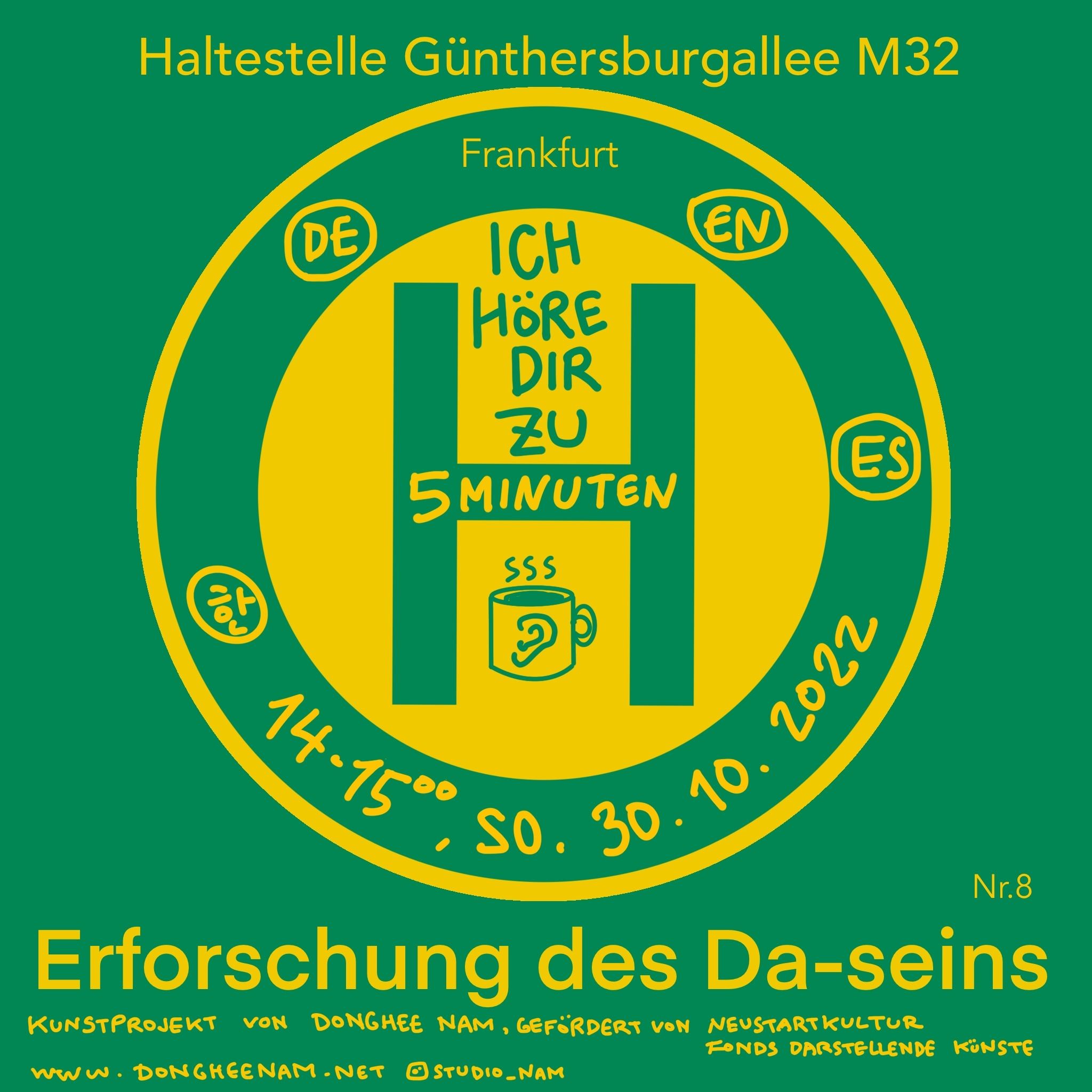 A green poster with a yellow circle in the shape of a bus-stop sign: a big H, a cup, and the words ICH HÖRE DIR ZU 5 MINUTEN, 14–15 Uhr, So. 30.10.2022, with the title Erforschung des Da-seins below.